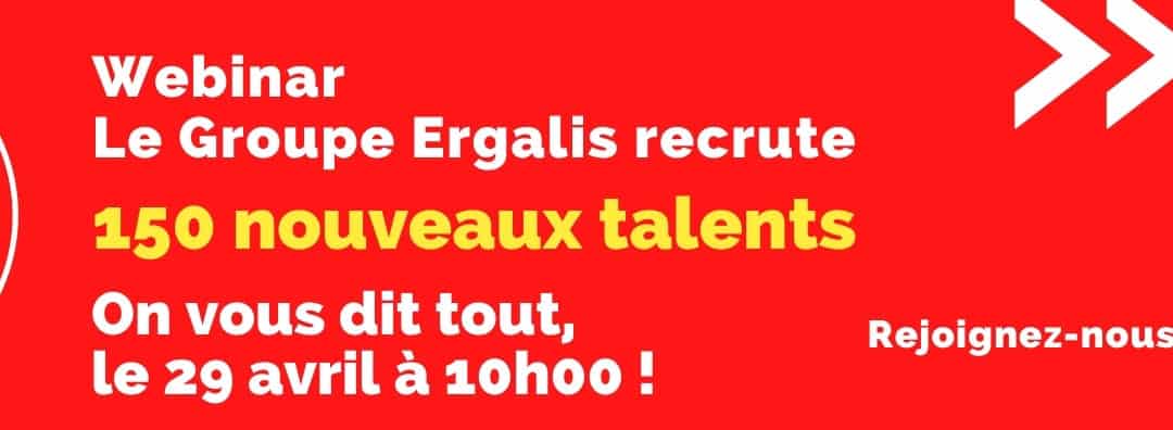 Webinar * le Groupe Ergalis recrute 150 nouveaux Talents !